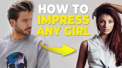 How to impress a girl or lady?