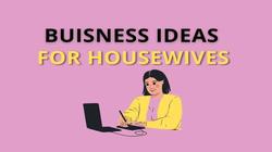 Housewife business ideas